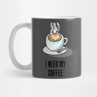 “I need my coffee!” Mug